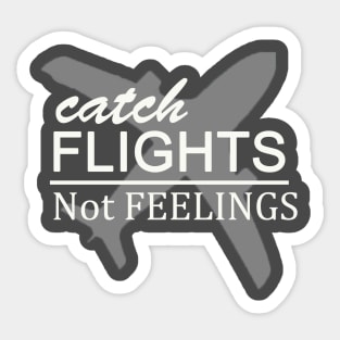 catch flights not feelings Sticker